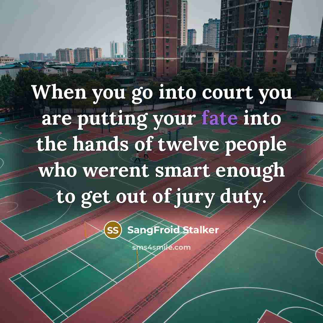 “When you go into court you are putting your fate…” quote by SangFroid Stalker