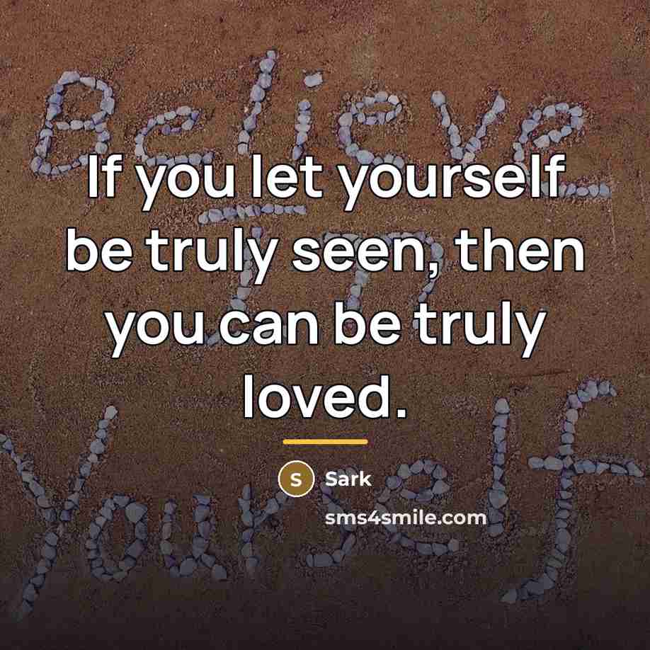 “If you let yourself be truly seen, then you can…” quote by Sark