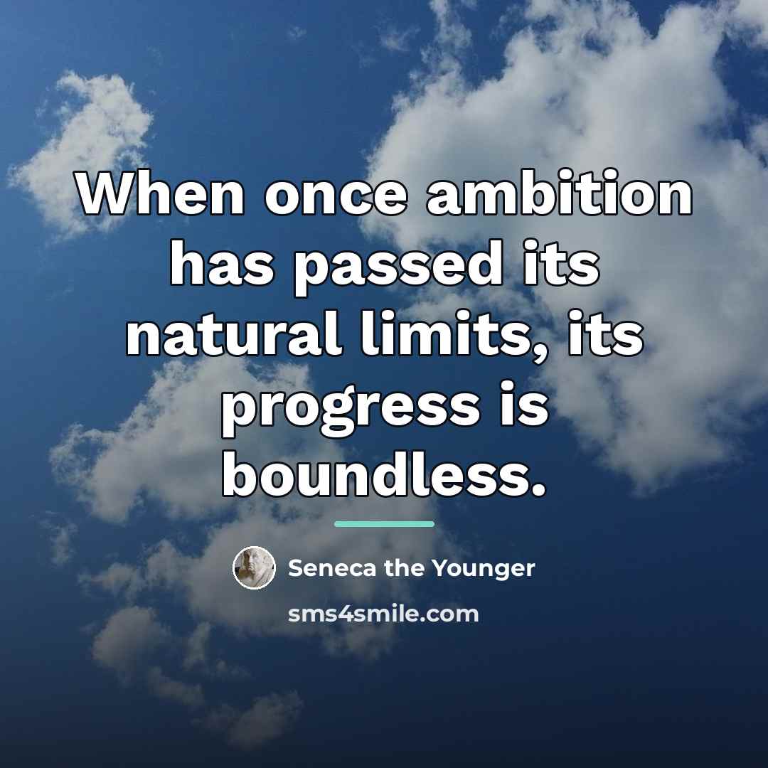 “When once ambition has passed its natural limits, its progress…” quote by Seneca the Younger