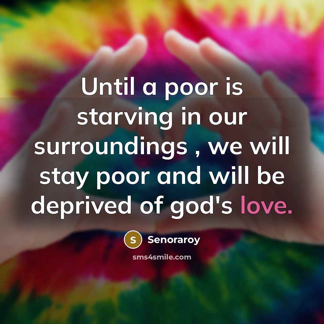 “Until a poor is starving in our surroundings , we…” quote by Senoraroy