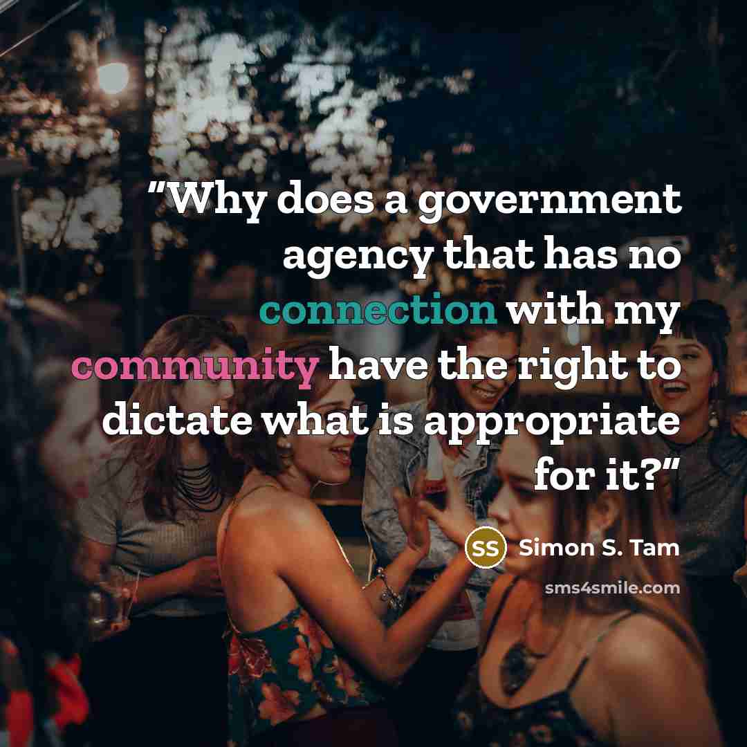 “Why does a government agency that has no connection with my community have the right to dictate what is appropriate for it?” quote by Simon S. Tam