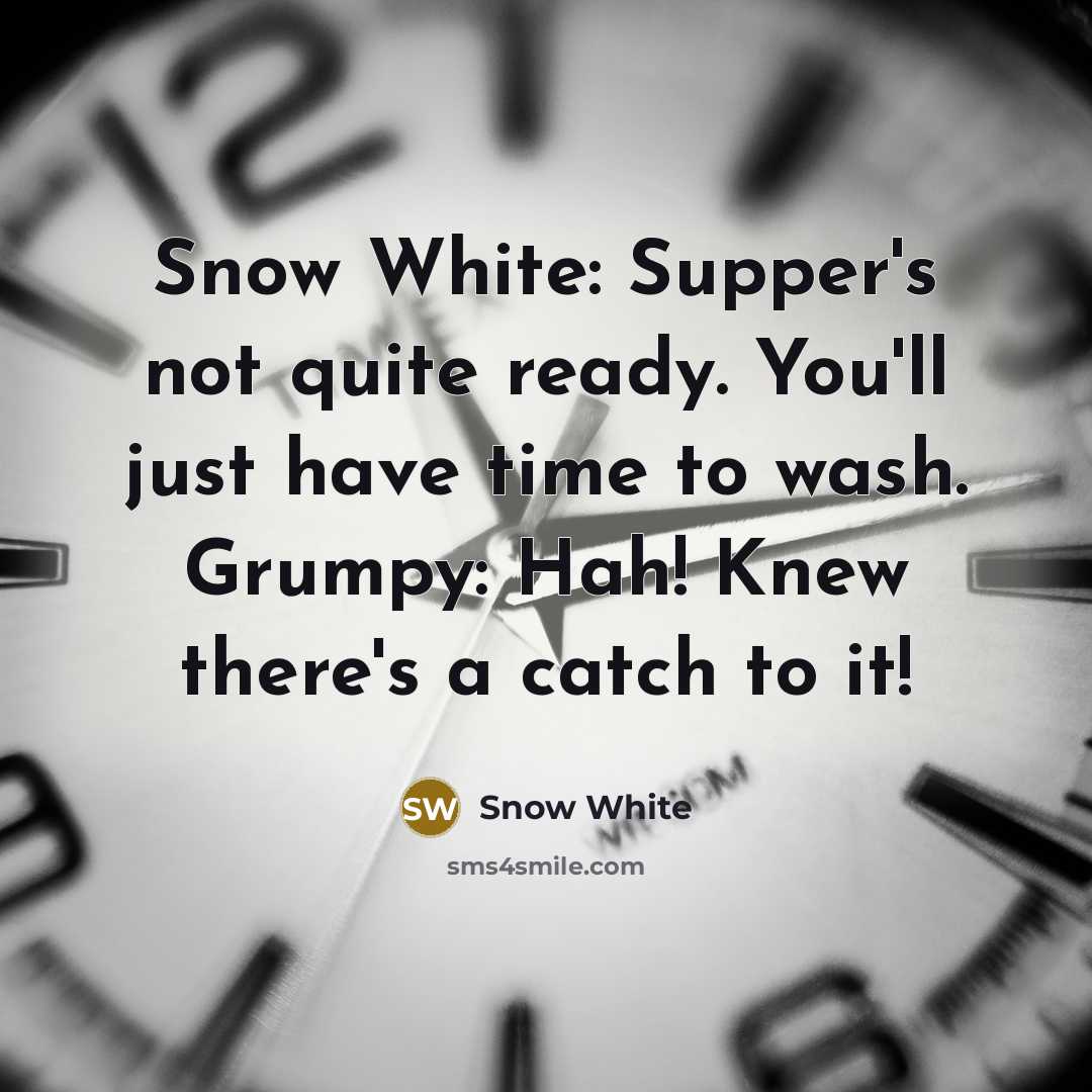“Snow White: Supper's not quite ready. You'll just have time…” quote by Snow White