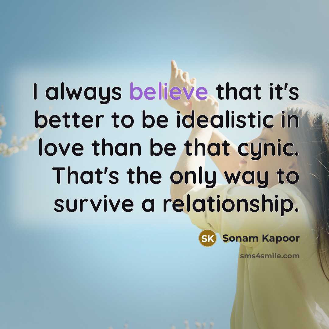 “I always believe that it's better to be idealistic in…” quote by Sonam Kapoor