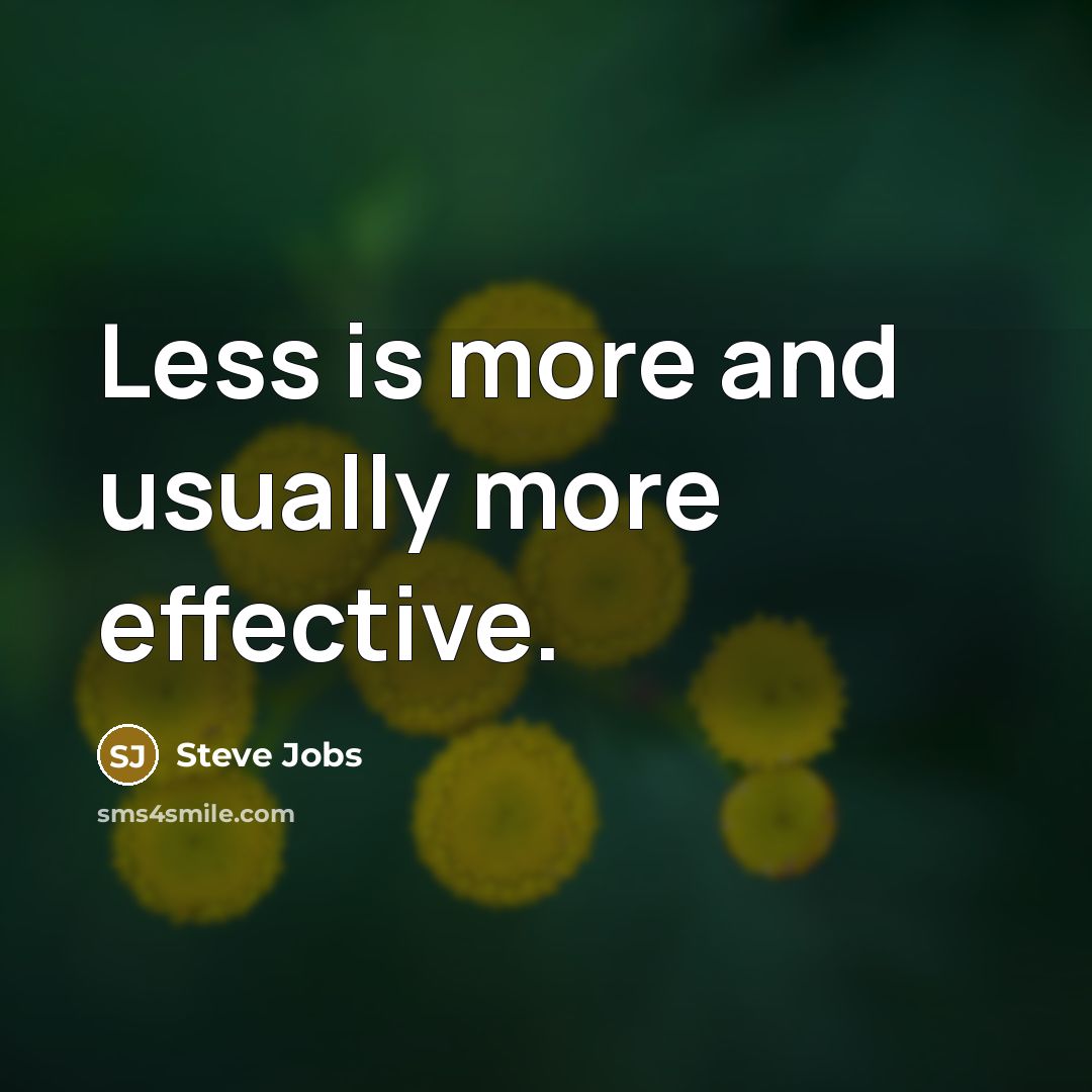“Less is more and usually more effective.…” quote by Steve Jobs