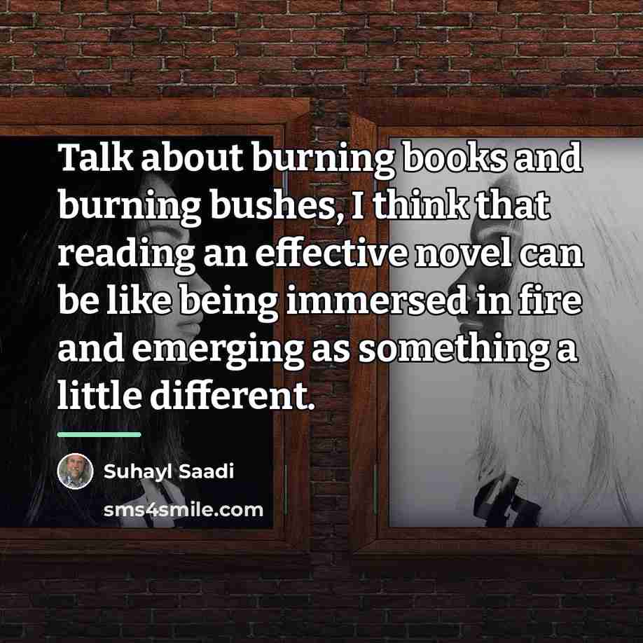 “Talk about burning books and burning bushes, I think that…” quote by Suhayl Saadi