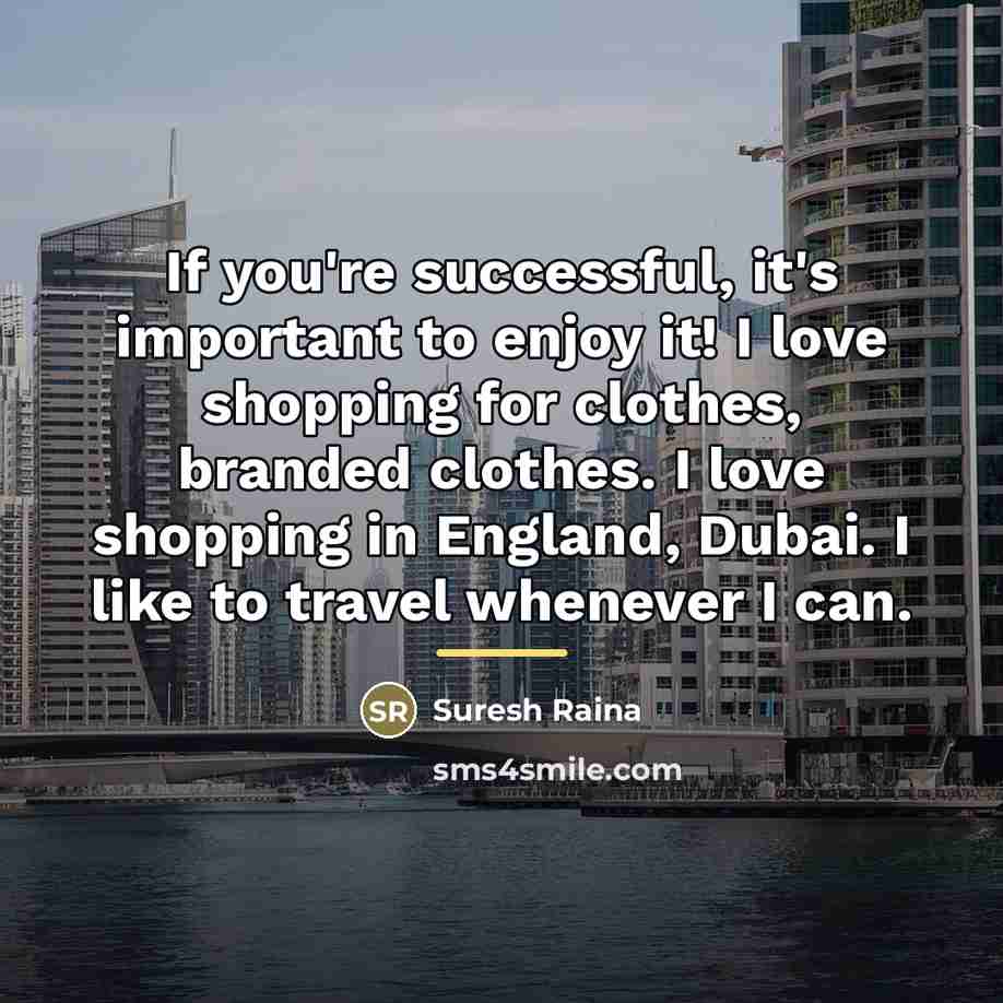 “If you're successful, it's important to enjoy it! I love…” quote by Suresh Raina