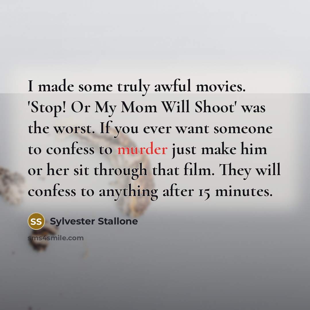 “I made some truly awful movies. 'Stop! Or My Mom…” quote by Sylvester Stallone