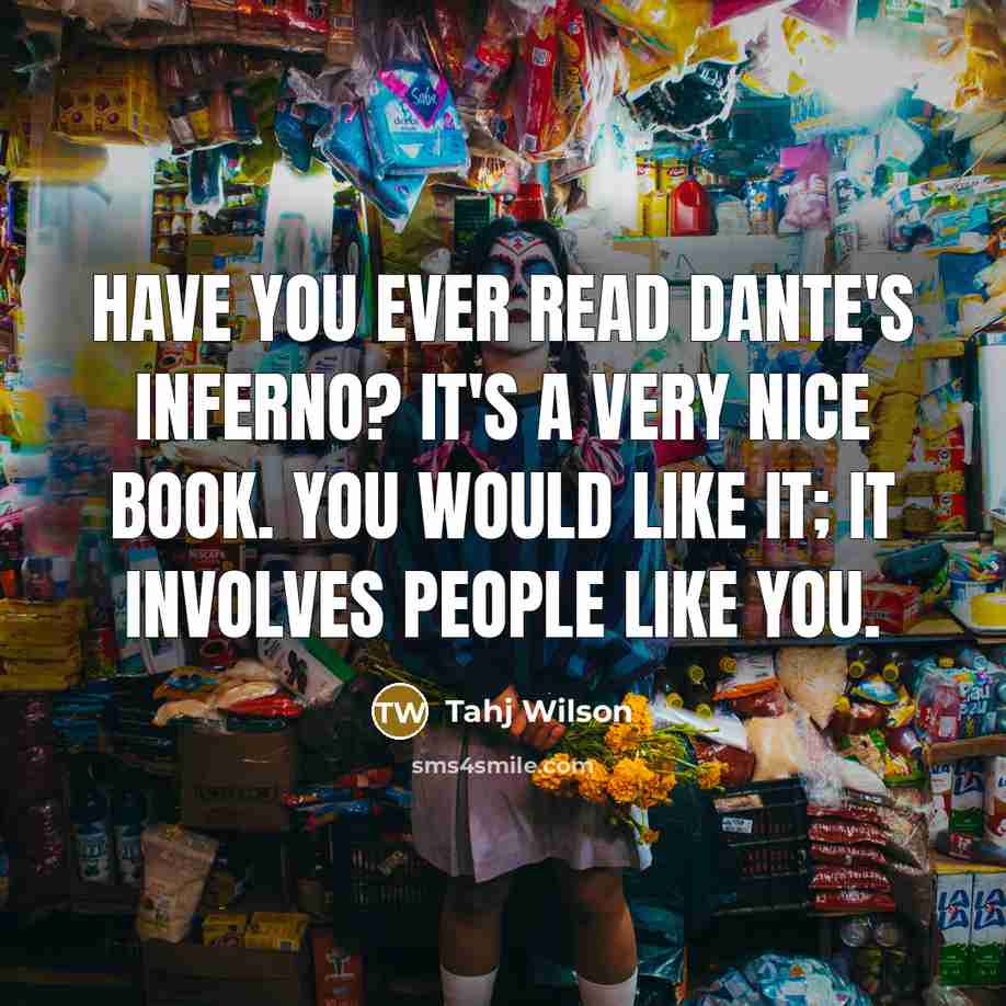 “Have you ever read Dante's Inferno? It's a very nice…” quote by Tahj Wilson