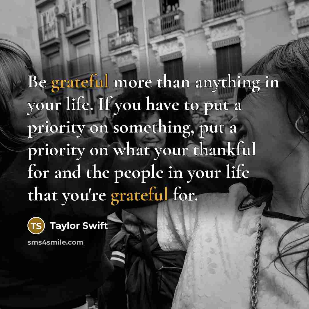 “Be grateful more than anything in your life. If you…” quote by Taylor Swift