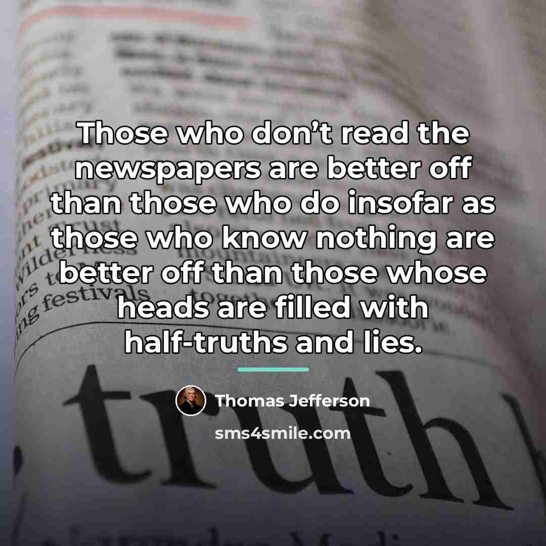 “Those who don’t read the newspapers are better off than…” quote by Thomas Jefferson