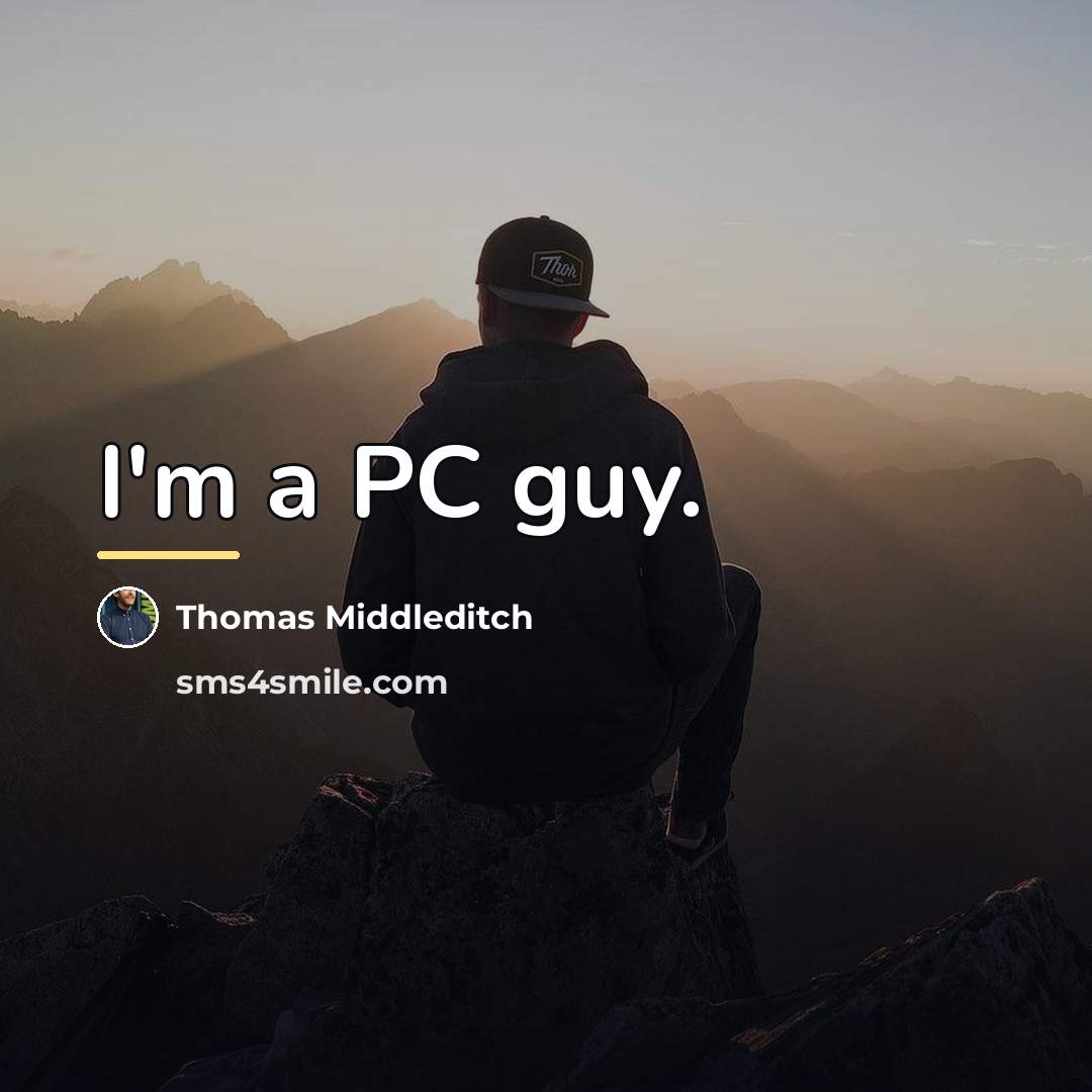 “I'm a PC guy.…” quote by Thomas Middleditch