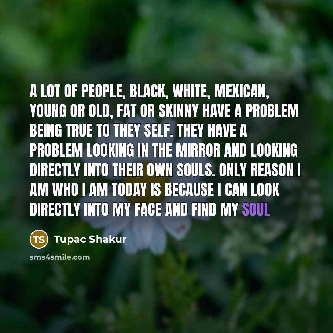 “A lot of people, black, white, mexican, young or old,…” quote by Tupac Shakur