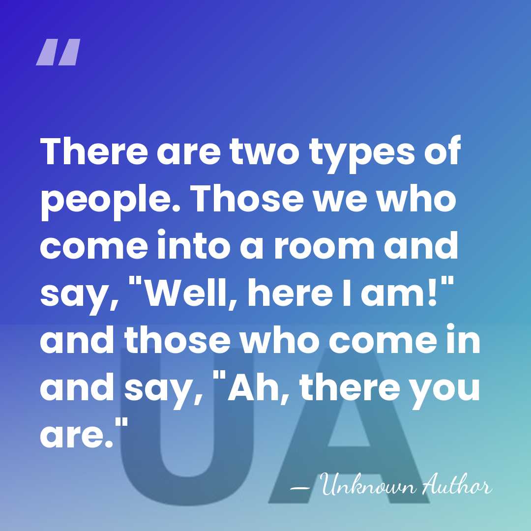 There are two types of people. Those we who come into a&hellip; - Unknown Author