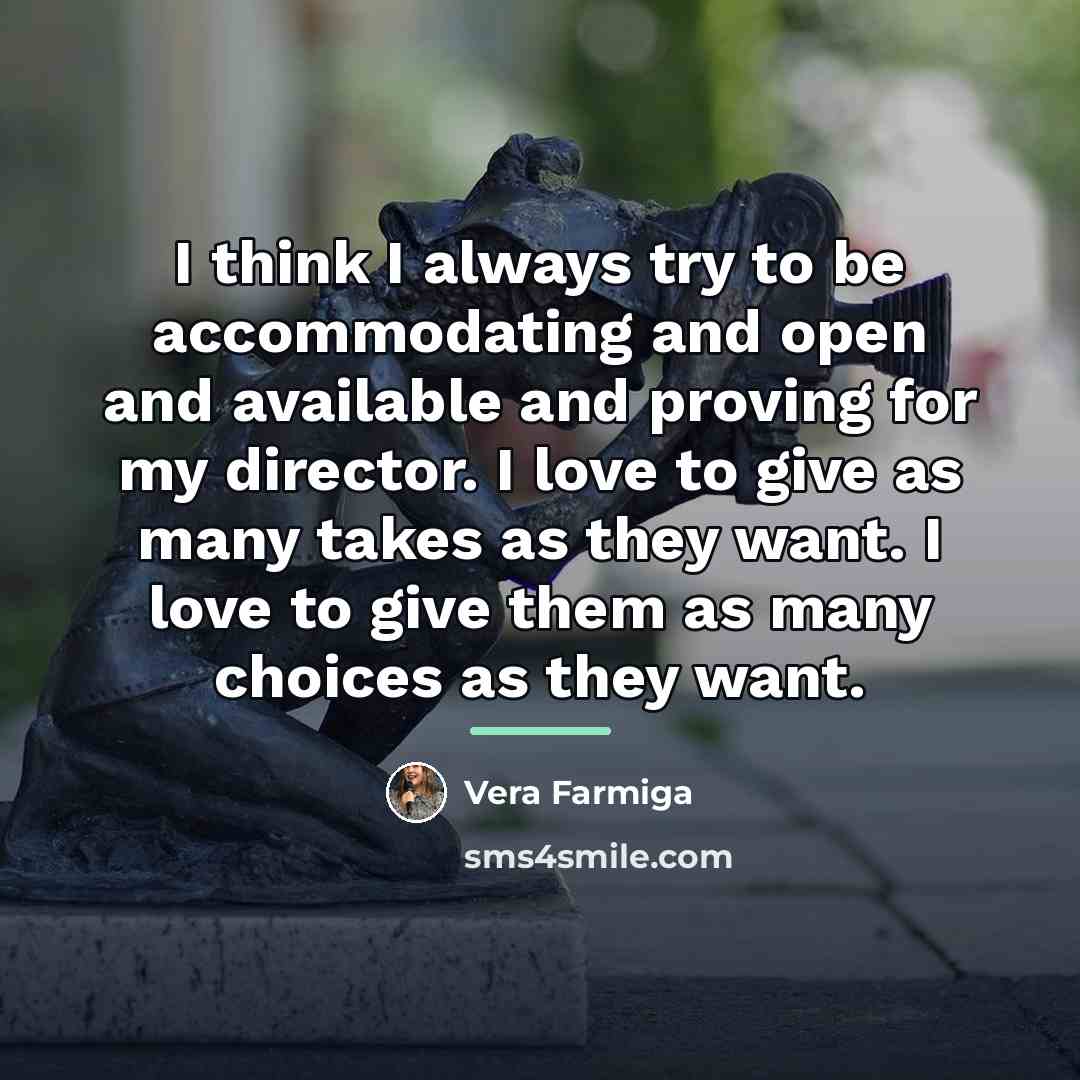“I think I always try to be accommodating and open…” quote by Vera Farmiga