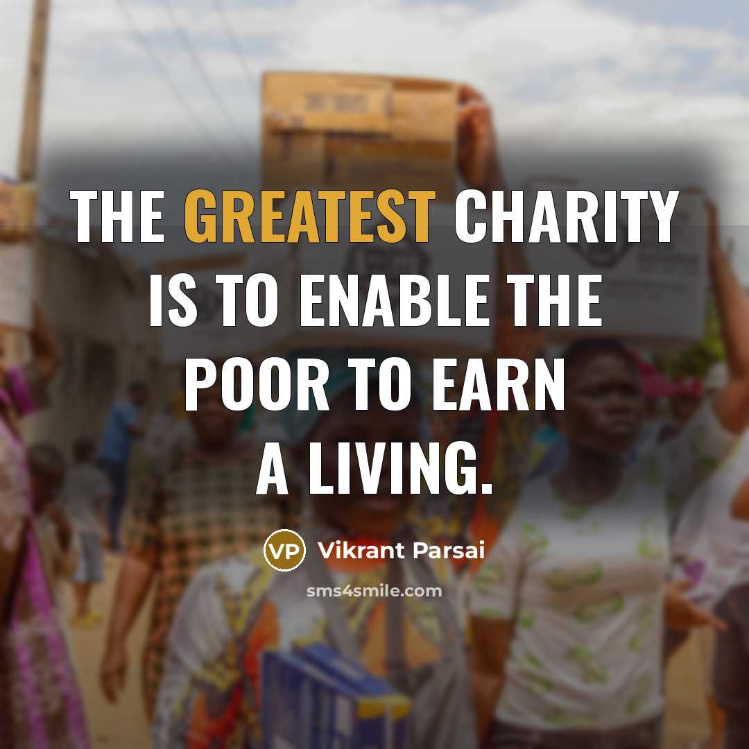 “The greatest charity is to enable the poor to earn…” quote by Vikrant Parsai