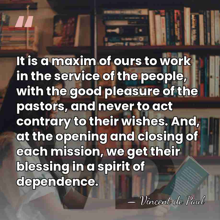 It is a maxim of ours to work in the service of&hellip; - Vincent de Paul