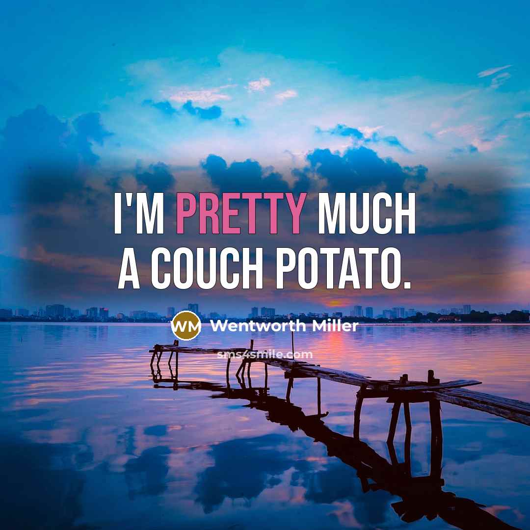 “I'm pretty much a couch potato.” quote by Wentworth Miller