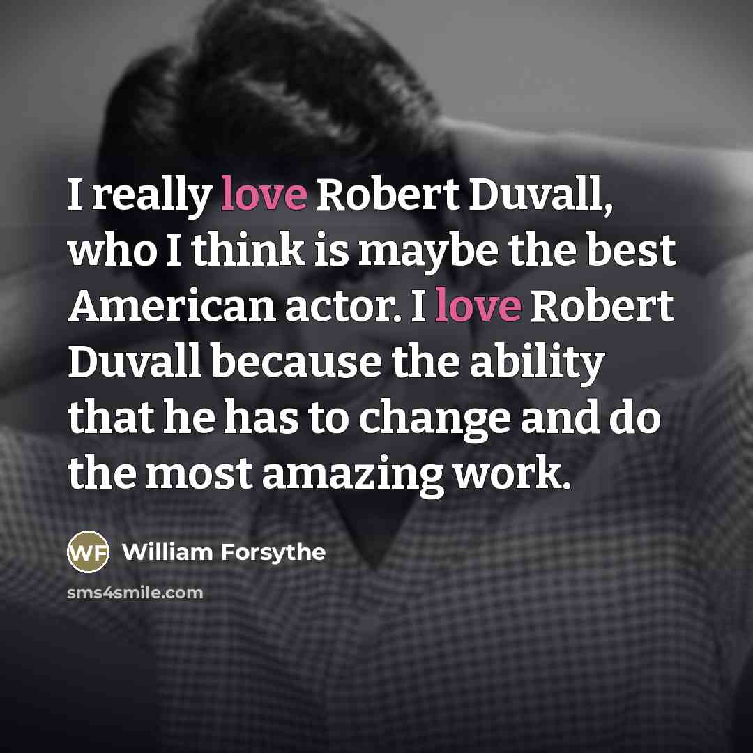 “I really love Robert Duvall, who I think is maybe…” quote by William Forsythe