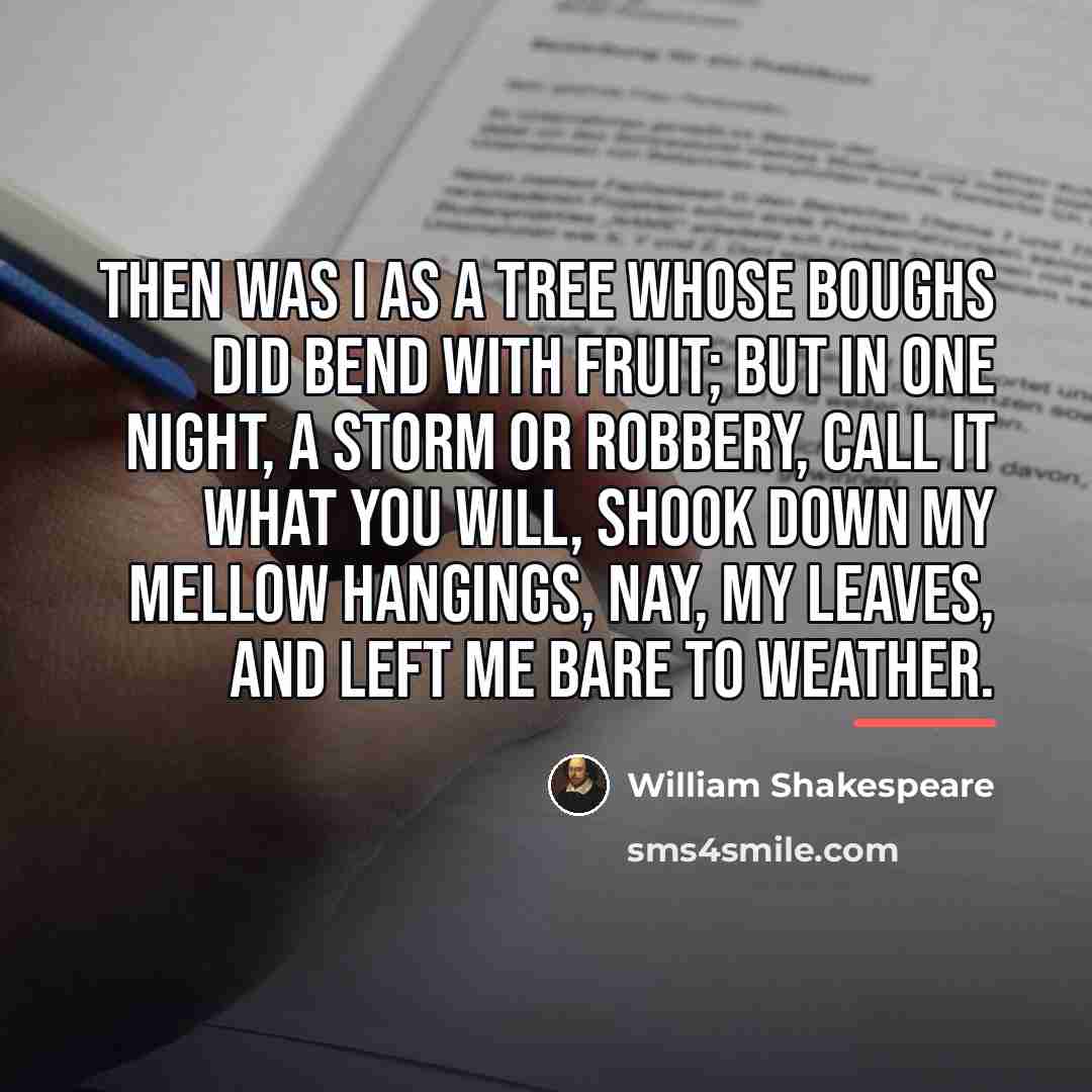 “Then was I as a tree whose boughs did bend…” quote by William Shakespeare