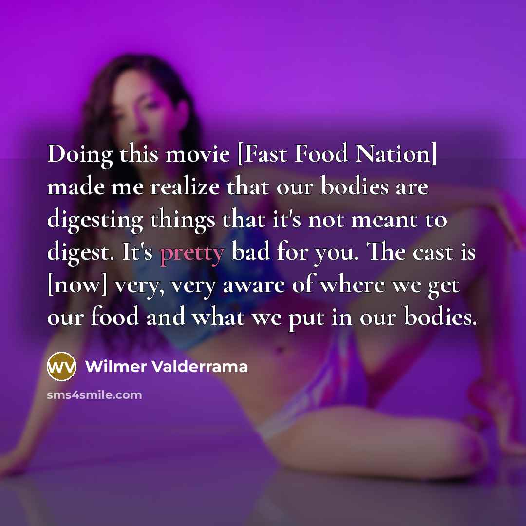 “Doing this movie [Fast Food Nation] made me realize that…” quote by Wilmer Valderrama