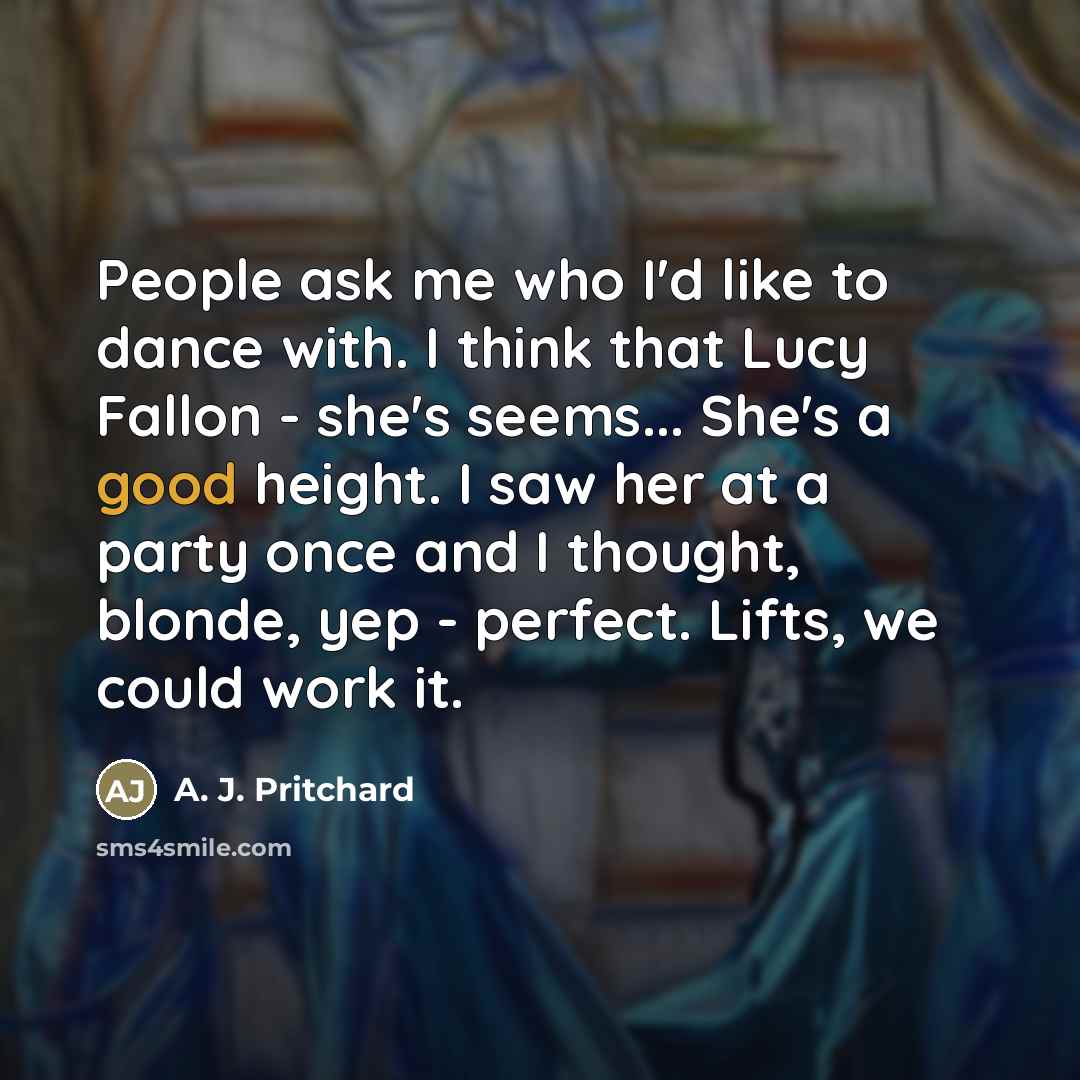 “People ask me who I'd like to dance with. I…” quote by A. J. Pritchard