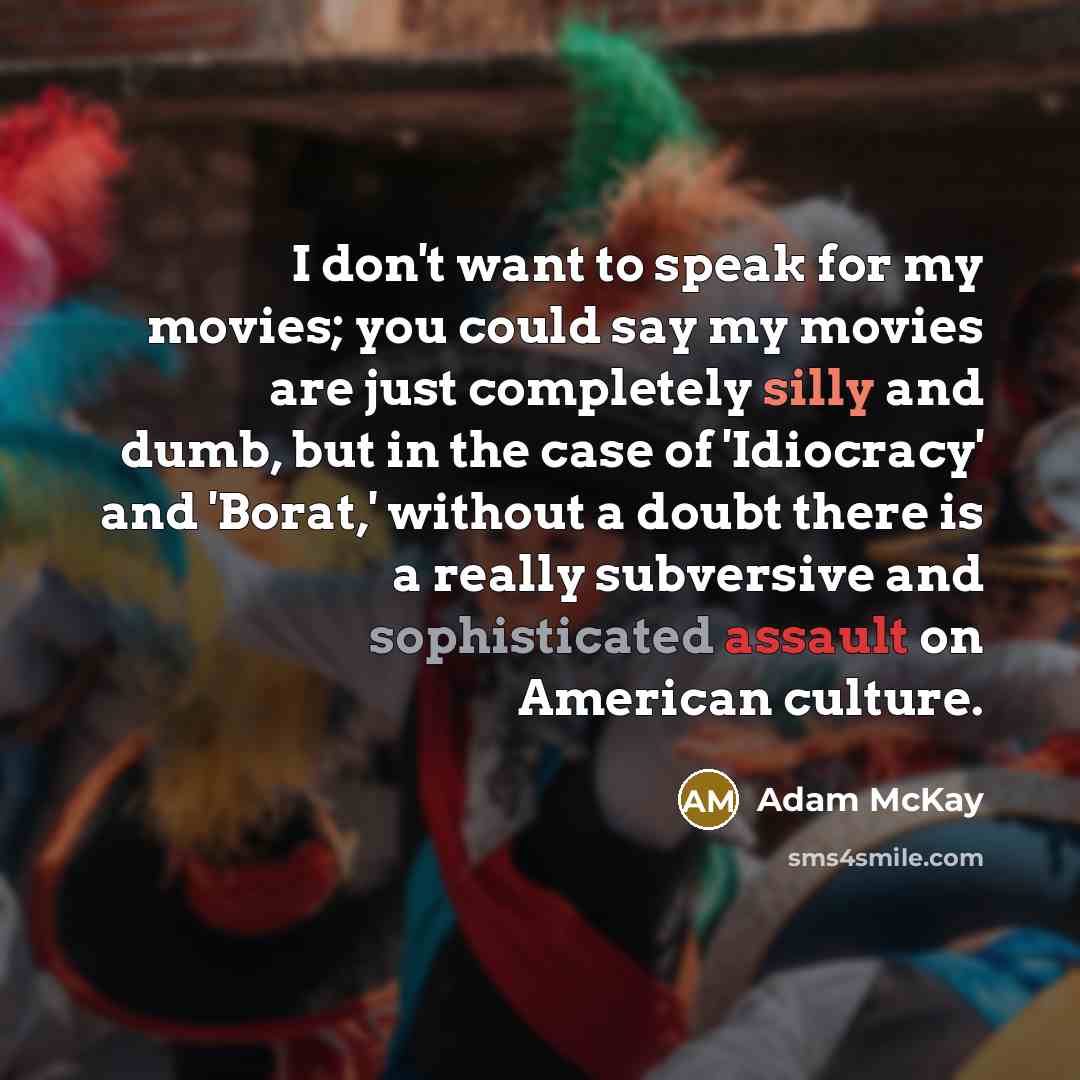 “I don't want to speak for my movies; you could…” quote by Adam McKay