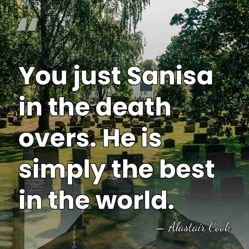 You just Sanisa in the death overs. He is simply the best&hellip; - Alastair Cook