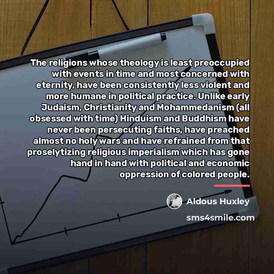 “The religions whose theology is least preoccupied with events in…” quote by Aldous Huxley