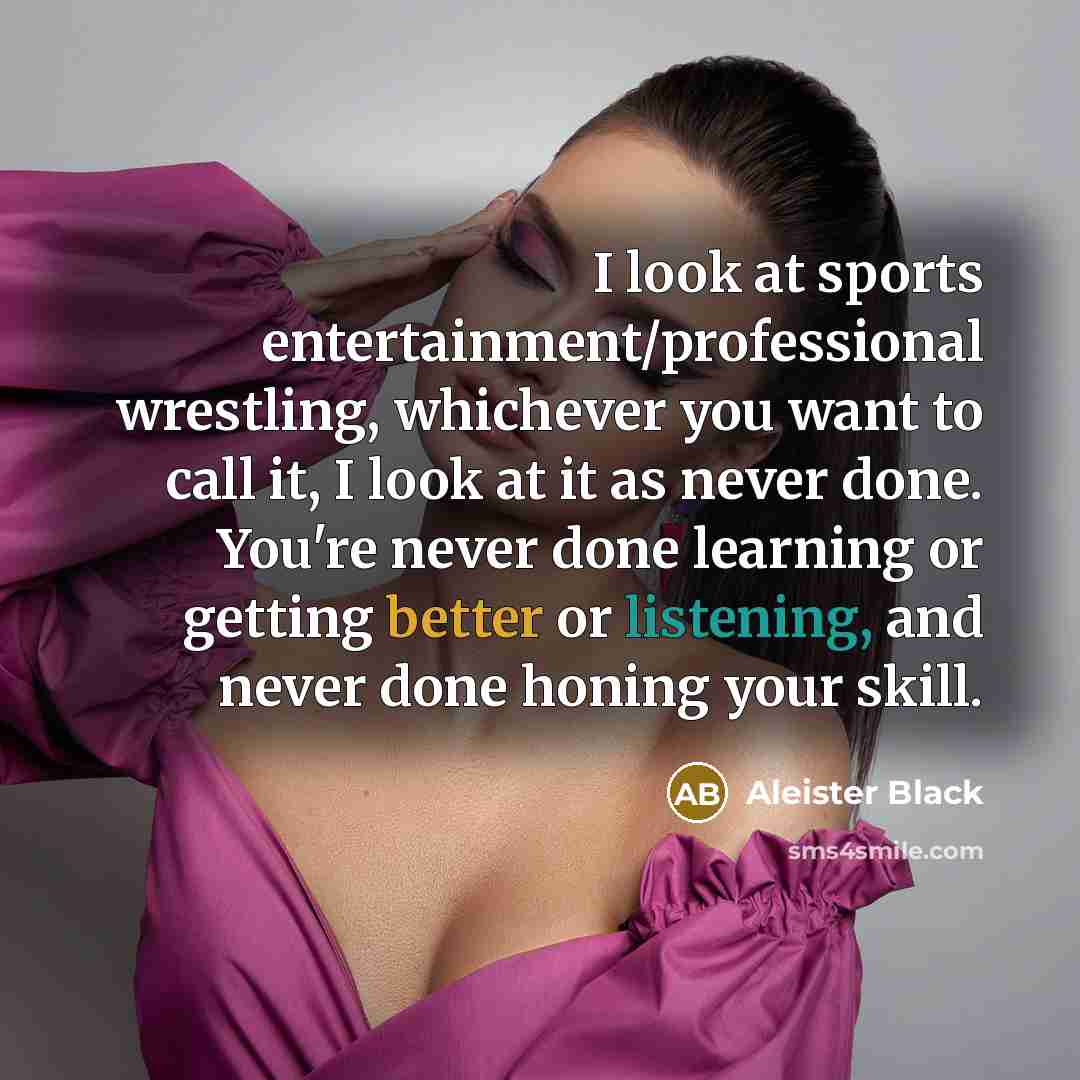 “I look at sports entertainment/professional wrestling, whichever you want to…” quote by Aleister Black