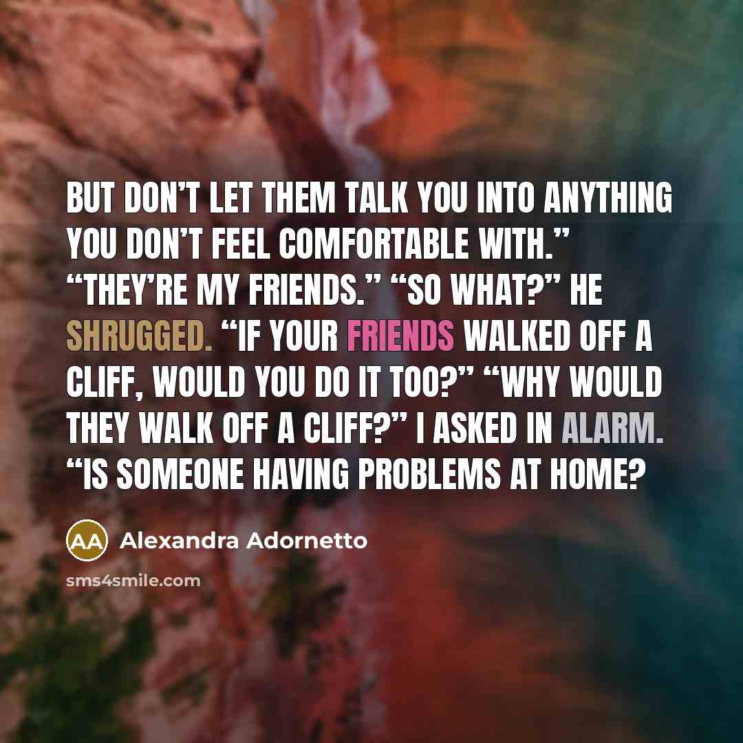 “But don’t let them talk you into anything you don’t…” quote by Alexandra Adornetto