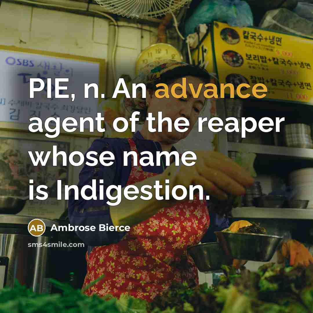 “PIE, n. An advance agent of the reaper whose name…” quote by Ambrose Bierce