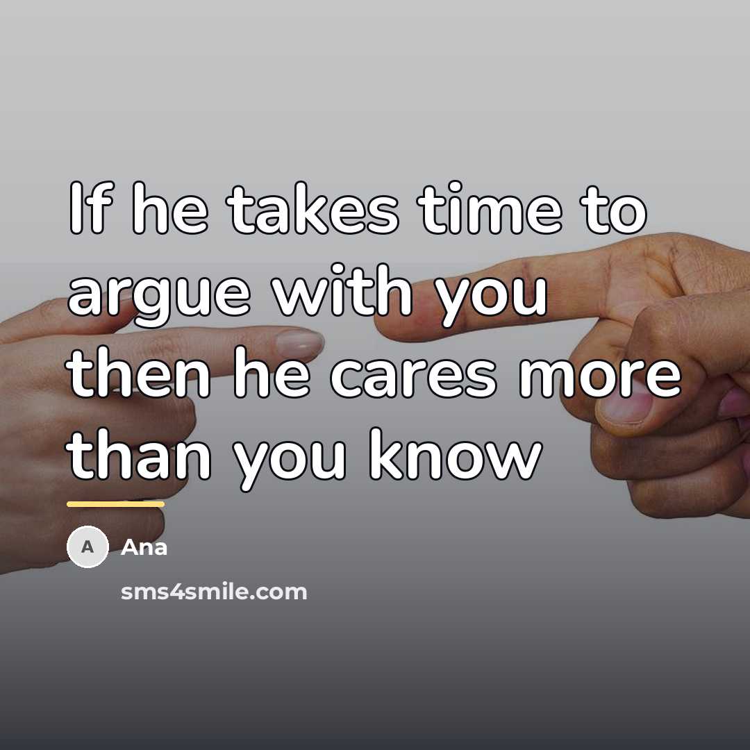 “If he takes time to argue with you then he…” quote by Ana