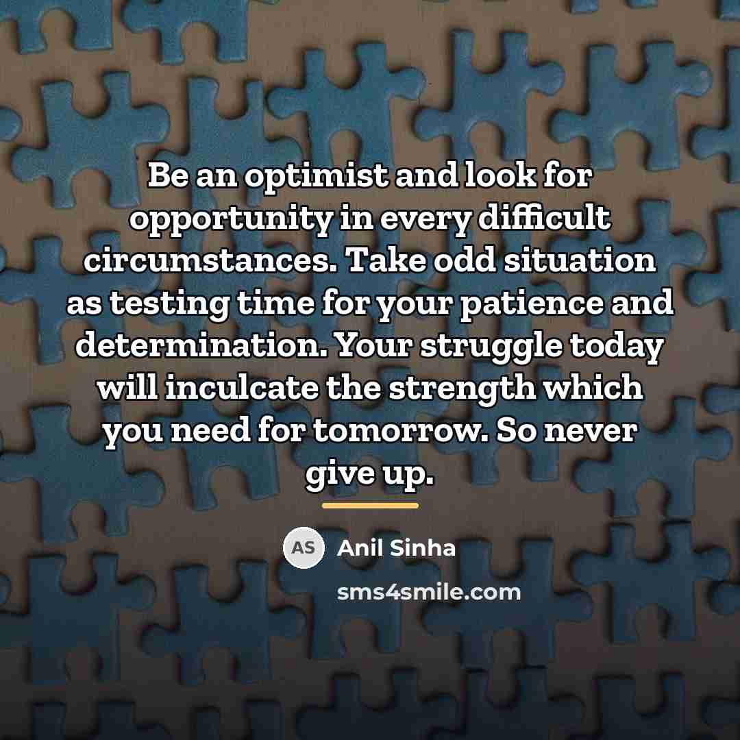 “Be an optimist and look for opportunity in every difficult…” quote by Anil Sinha