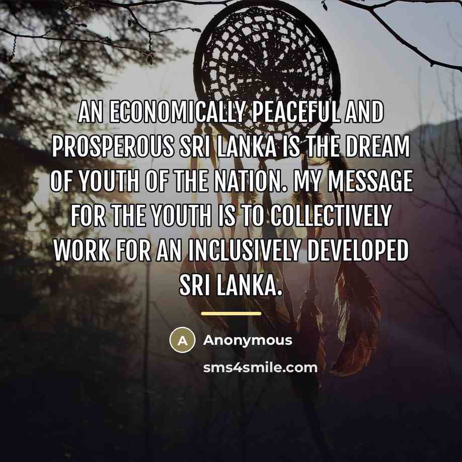 “An economically peaceful and prosperous Sri Lanka is the dream…” quote by Anonymous