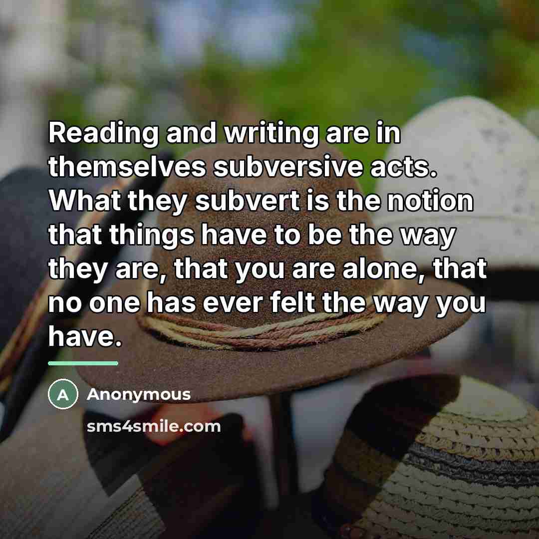 “Reading and writing are in themselves subversive acts. What they…” quote by Anonymous