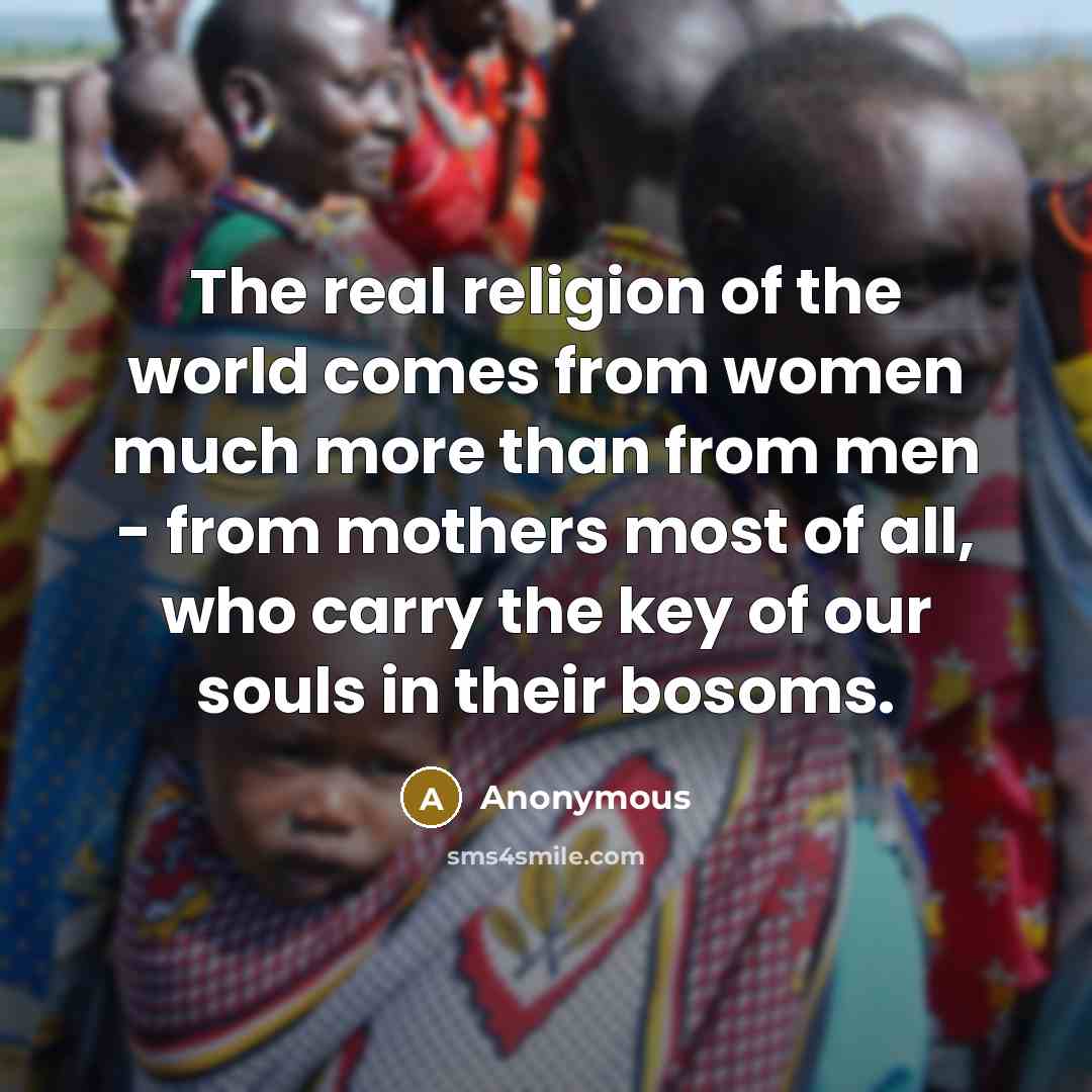 “The real religion of the world comes from women much…” quote by Anonymous