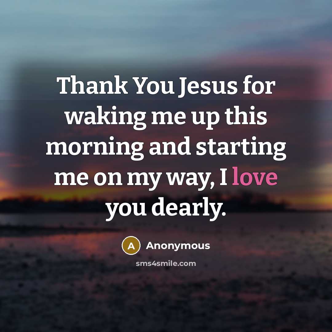 “Thank You Jesus for waking me up this morning and…” quote by Anonymous