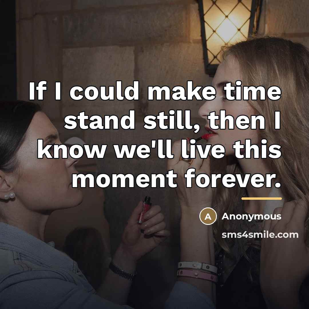 “If I could make time stand still, then I know…” quote by Anonymous