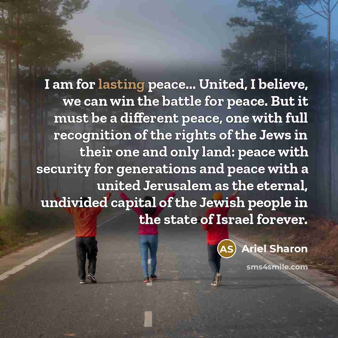 “I am for lasting peace... United, I believe, we can…” quote by Ariel Sharon