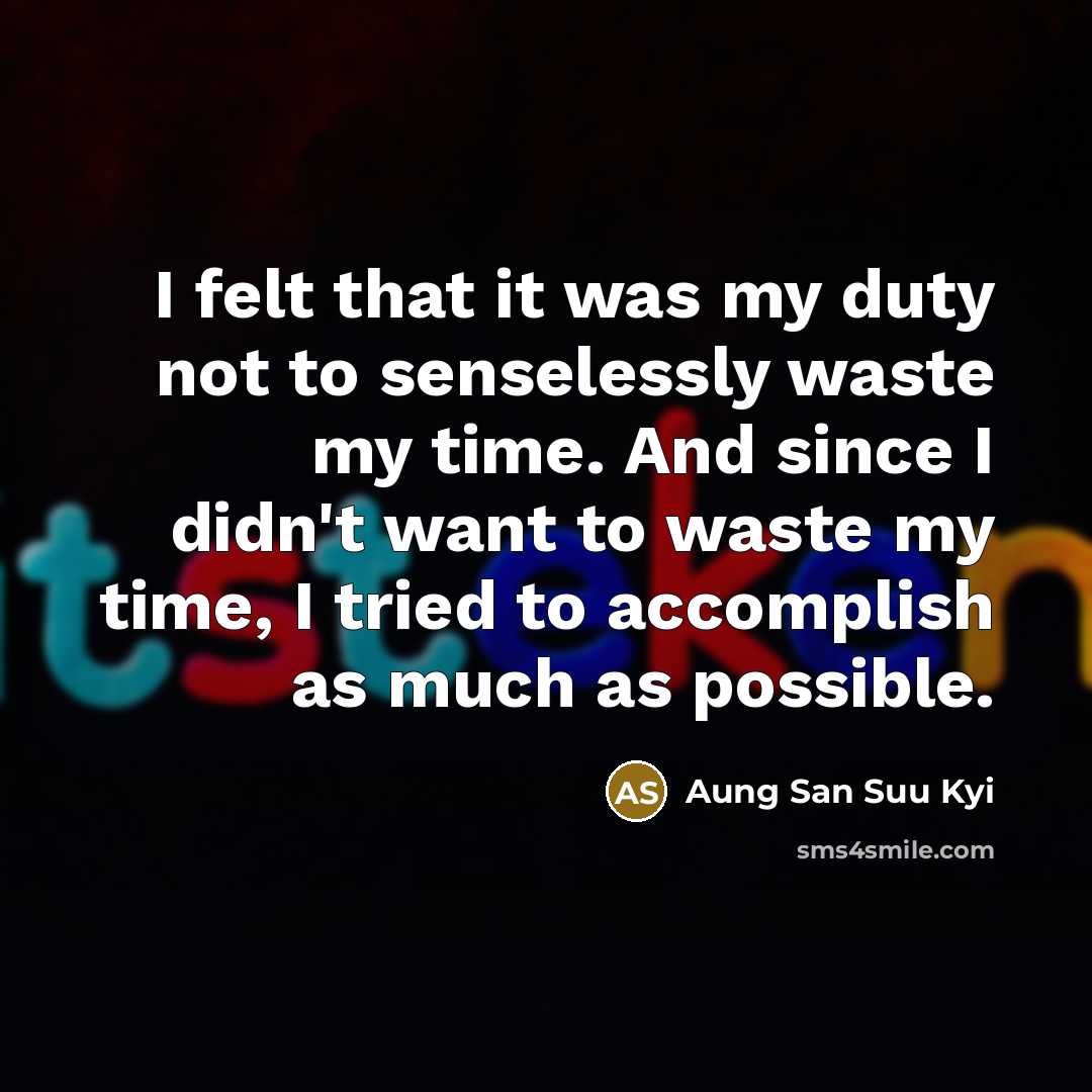 “I felt that it was my duty not to senselessly…” quote by Aung San Suu Kyi