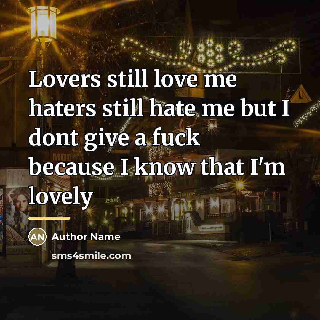“Lovers still love me haters still hate me but I…” quote by Author Name