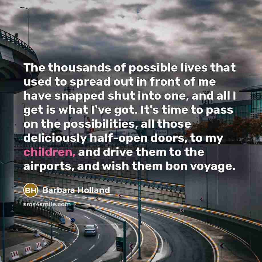 “The thousands of possible lives that used to spread out…” quote by Barbara Holland