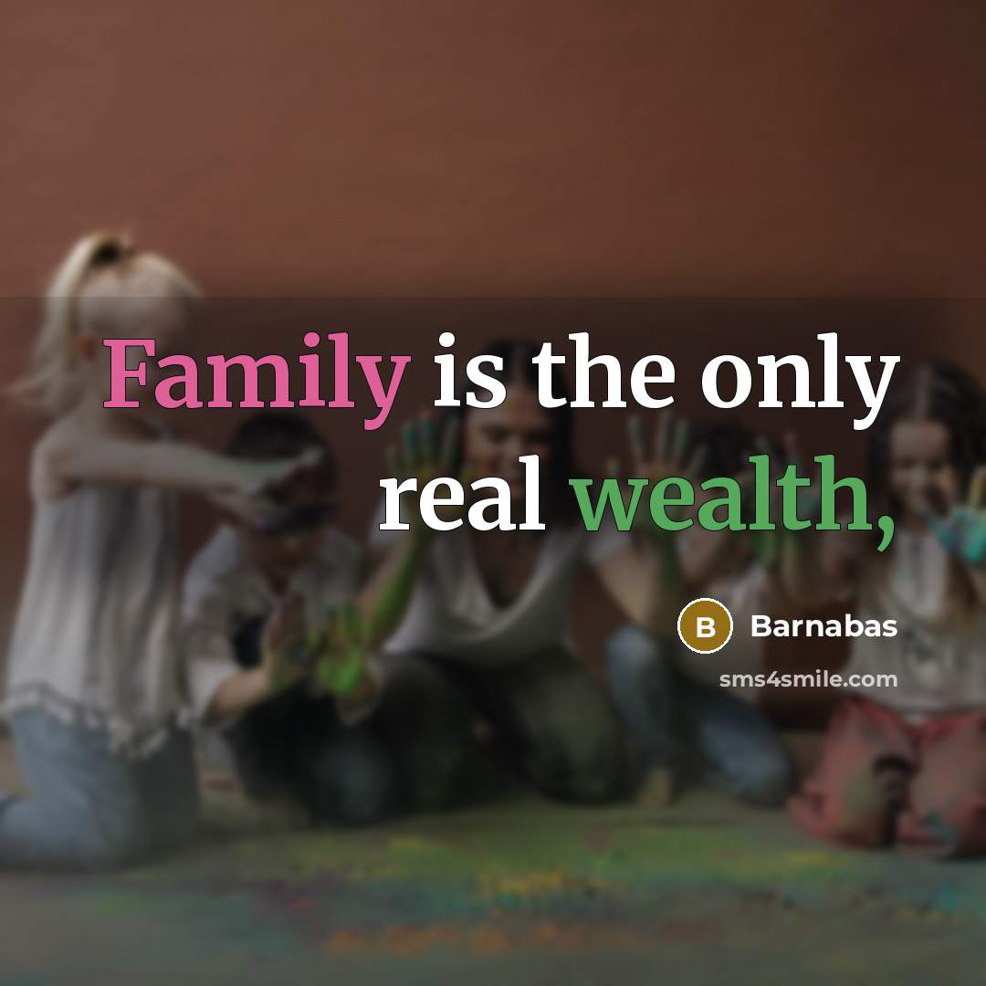 “Family is the only real wealth,…” quote by Barnabas