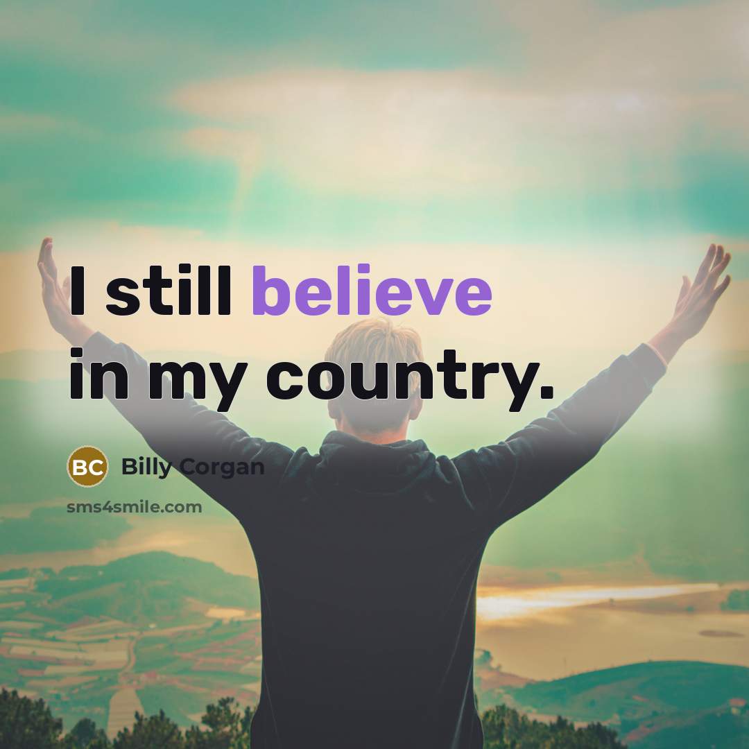 “I still believe in my country.…” quote by Billy Corgan