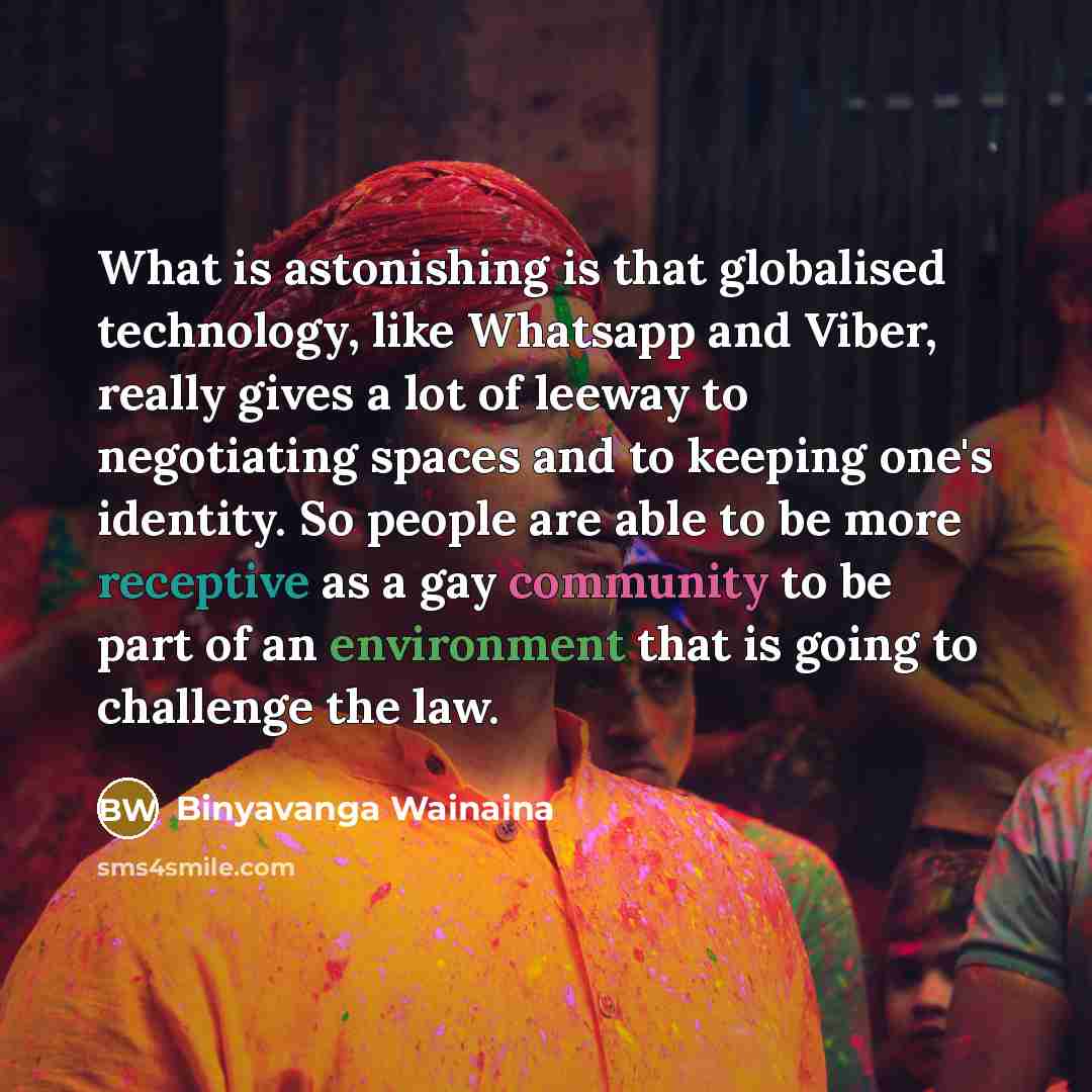 “What is astonishing is that globalised technology, like Whatsapp and…” quote by Binyavanga Wainaina