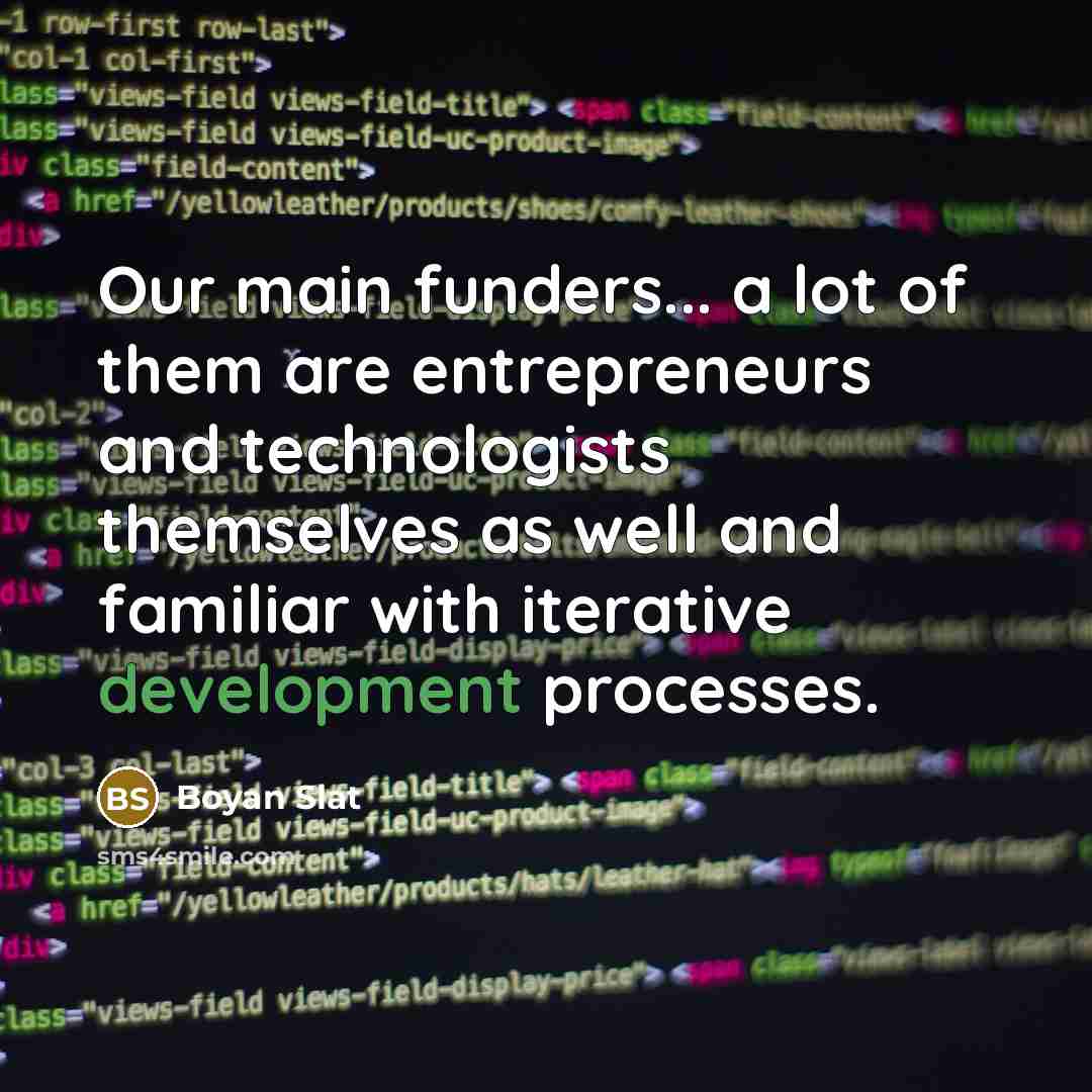 “Our main funders... a lot of them are entrepreneurs and…” quote by Boyan Slat