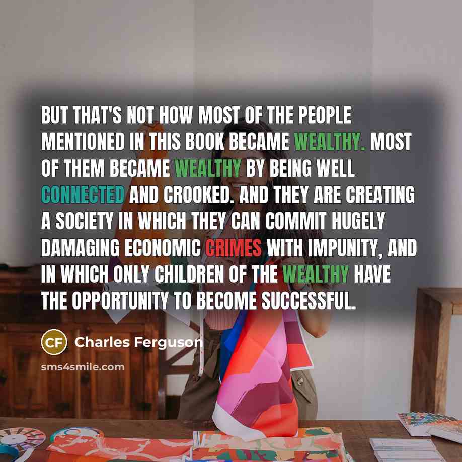 “But that's not how most of the people mentioned in…” quote by Charles Ferguson