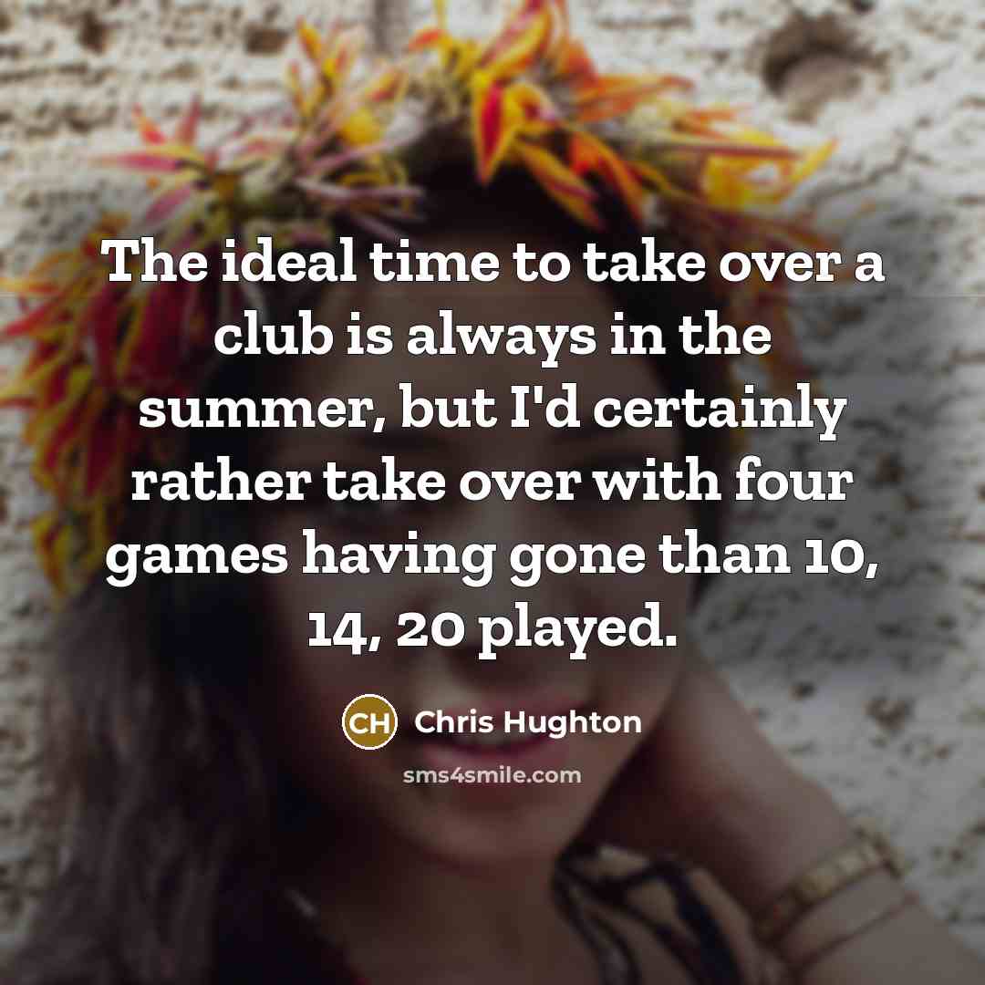 “The ideal time to take over a club is always…” quote by Chris Hughton