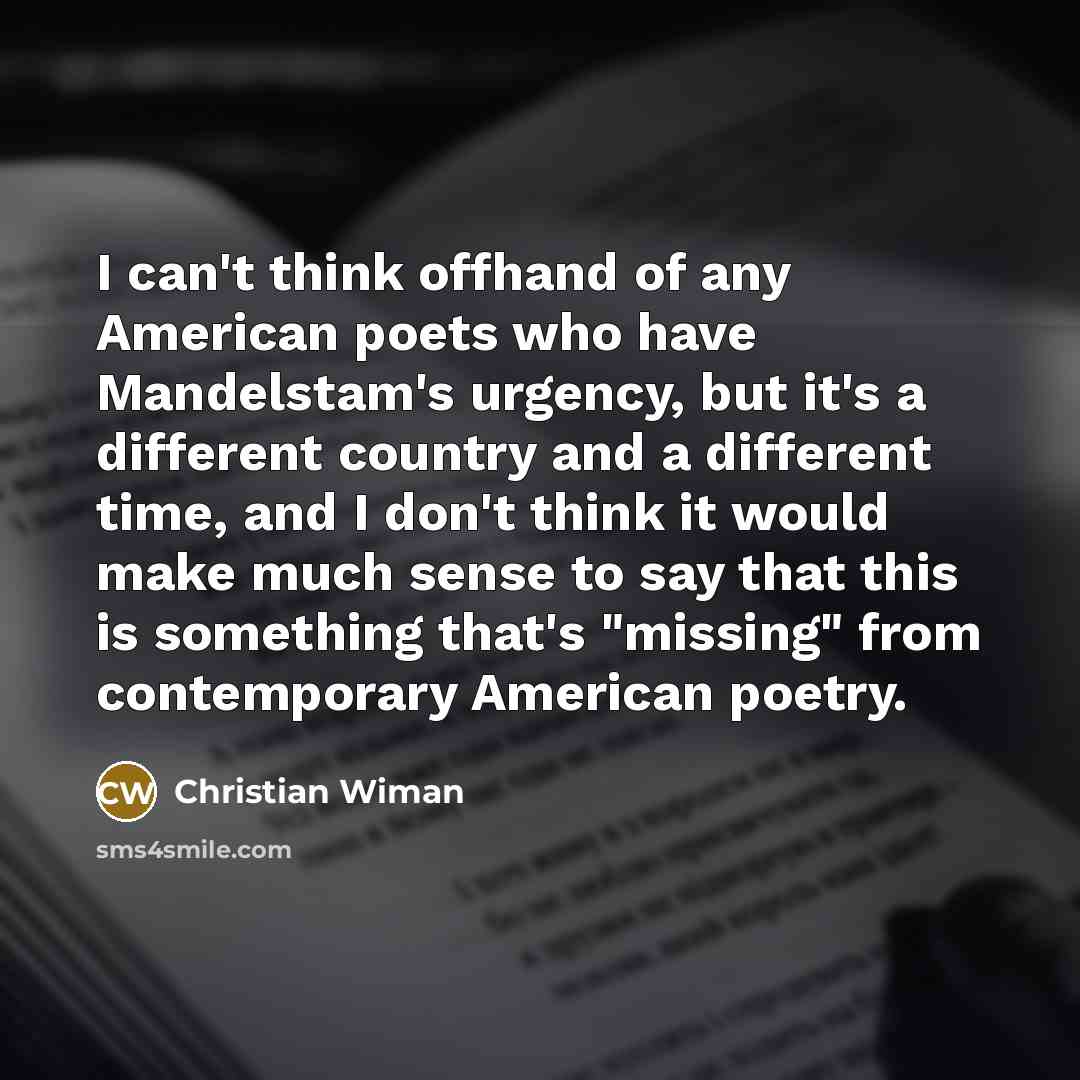 “I can't think offhand of any American poets who have…” quote by Christian Wiman