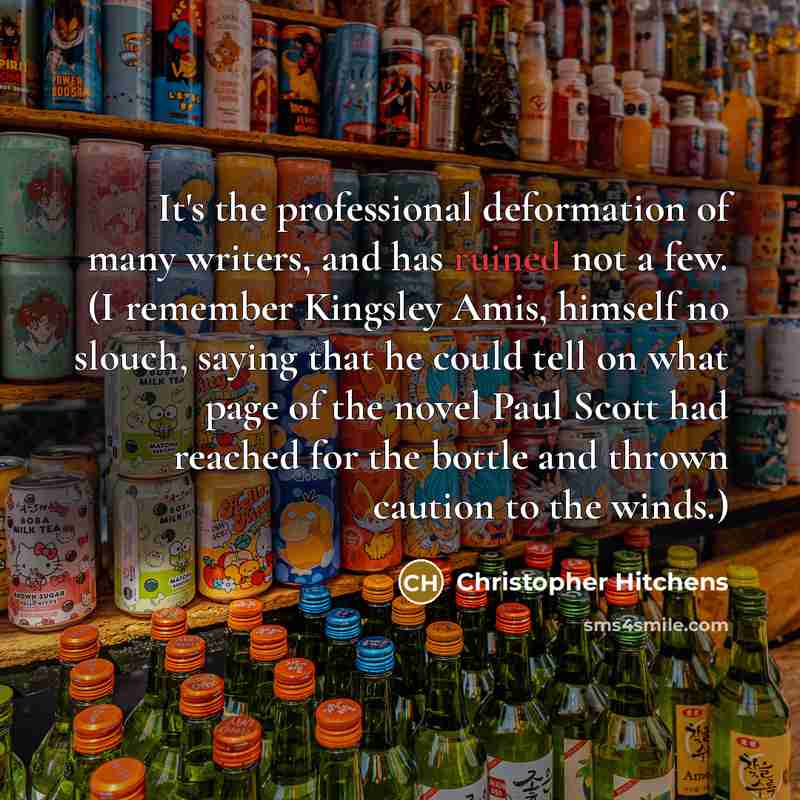 “It's the professional deformation of many writers, and has ruined…” quote by Christopher Hitchens